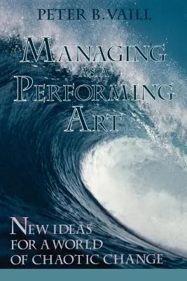 Manažment ako performatívne umenie: Nové nápady pre svet chaotických zmien - Managing as a Performing Art: New Ideas for a World of Chaotic Change