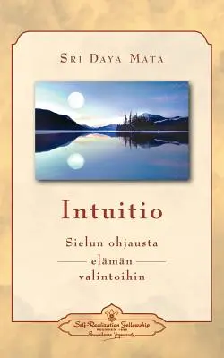 Intuitio: Intuitio: Sielun ohjausta elmn valintoihin - Intuícia: (fínsky) - Intuitio: Sielun ohjausta elmn valintoihin - Intuition: Soul-Guidance for Life's Decisions (Finnish)