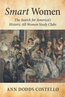 Inteligentné ženy: Pátranie po historických amerických študijných kluboch, v ktorých študovali výlučne ženy - Smart Women: The Search for America's Historic All-Women Study Clubs