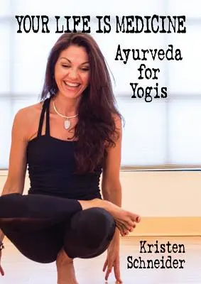 Váš život je medicína: Príručka: Ajurvéda pre jogínov - Your Life is Medicine: Ayurveda for Yogis