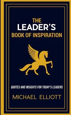 Kniha inšpirácie pre lídrov: Kniha inšpirácie pre lídrov: Citáty a postrehy pre súčasných lídrov - The Leader's Book of Inspiration: Quotes and Insights for Today's Leaders