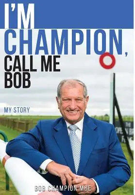 Som šampión, hovorte mi Bob: Môj príbeh - I'm Champion, Call Me Bob: My Story