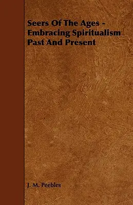 Vidiaci vekov - obsiahnutie špiritizmu minulosti a súčasnosti - Seers of the Ages - Embracing Spiritualism Past and Present