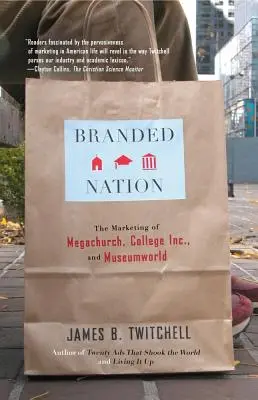 Značkový národ: a Museumworld - Branded Nation: The Marketing of Megachurch, College Inc., and Museumworld