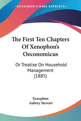 Prvých desať kapitol Xenofóntovho diela Oeconomicus: Alebo pojednanie o hospodárení v domácnosti (1885) - The First Ten Chapters Of Xenophon's Oeconomicus: Or Treatise On Household Management (1885)