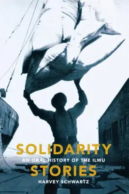 Príbehy solidarity: Orálna história Ilwu - Solidarity Stories: An Oral History of the Ilwu