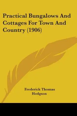 Praktické bungalovy a domčeky pre mesto a vidiek (1906) - Practical Bungalows And Cottages For Town And Country (1906)