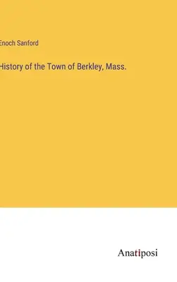 Dejiny mesta Berkley, Mass. - History of the Town of Berkley, Mass.