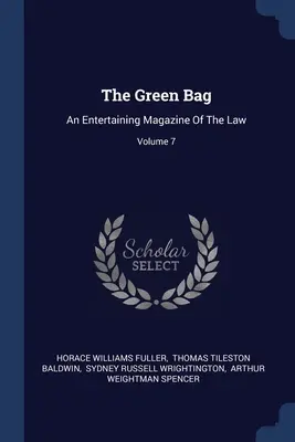 Zelená taška: Zábavný časopis o práve; zväzok 7 - The Green Bag: An Entertaining Magazine Of The Law; Volume 7