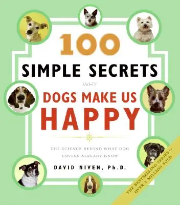 100 jednoduchých tajomstiev Prečo nás psy robia šťastnými: Veda o tom, čo milovníci psov už dávno vedia. - 100 Simple Secrets Why Dogs Make Us Happy: The Science Behind What Dog Lovers Already Know