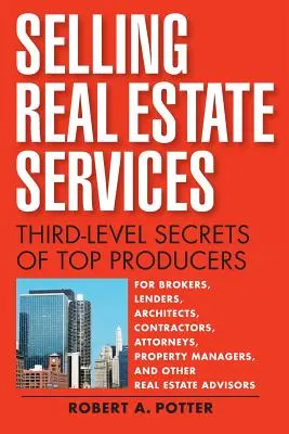 Predaj služieb v oblasti nehnuteľností: Tajomstvá najlepších producentov tretej úrovne - Selling Real Estate Services: Third-Level Secrets of Top Producers