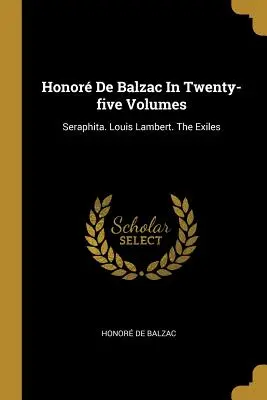 Honor De Balzac v dvadsiatich piatich zväzkoch: Serafita. Louis Lambert. Vyhnanci - Honor De Balzac In Twenty-five Volumes: Seraphita. Louis Lambert. The Exiles