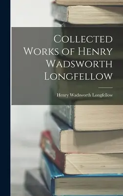 Súborné dielo Henryho Wadswortha Longfellowa - Collected Works of Henry Wadsworth Longfellow