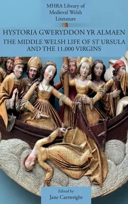 Hystoria Gweryddon yr Almaen: Uršula a 11 000 panien (The Middle Welsh Life of St Ursula and 11,000 Virgins) - Hystoria Gweryddon yr Almaen: The Middle Welsh Life of St Ursula and the 11,000 Virgins