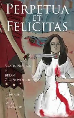 Perpetua et Felicitas: Latinská novela - Perpetua et Felicitas: A Latin Novella