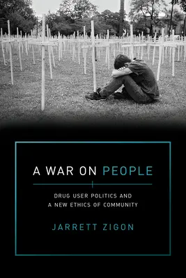 Vojna proti ľuďom: Politika užívateľov drog a nová etika komunity - A War on People: Drug User Politics and a New Ethics of Community