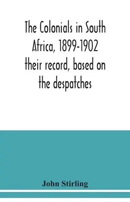 Kolonisti v Južnej Afrike v rokoch 1899-1902: ich záznamy na základe depeší - The colonials in South Africa, 1899-1902: their record, based on the despatches