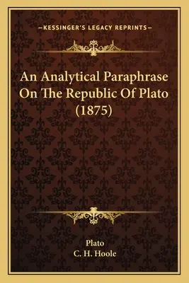 Analytická parafráza Platónovej republiky (1875) - An Analytical Paraphrase On The Republic Of Plato (1875)
