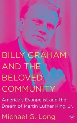 Billy Graham a milovaná komunita: Evanjelista Ameriky a sen Martina Luthera Kinga, Jr. - Billy Graham and the Beloved Community: America's Evangelist and the Dream of Martin Luther King, Jr.