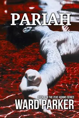 Vyvrheľ: Kniha 1 zo série Zeke Adams - Pariah: Book 1 in The Zeke Adams Series
