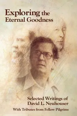 Skúmanie večnej dobroty: Neuhousera: Vybrané spisy Davida L. Neuhousera - Exploring the Eternal Goodness: Selected Writings of David L. Neuhouser