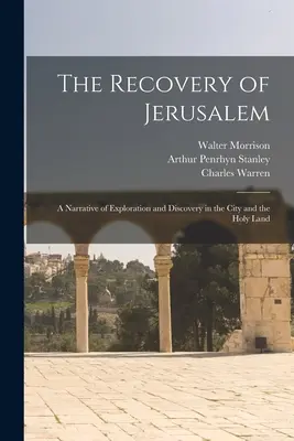 Obnovenie Jeruzalema: Príbeh o skúmaní a objavovaní mesta a Svätej zeme - The Recovery of Jerusalem: A Narrative of Exploration and Discovery in the City and the Holy Land