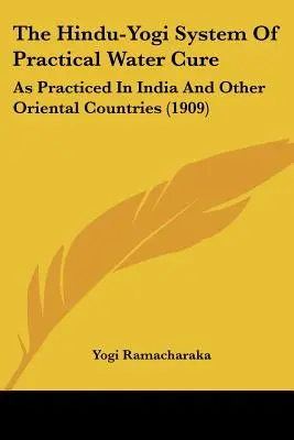 Hinduisticko-jogínsky systém praktickej liečby vodou: ako sa praktizuje v Indii a iných východných krajinách (1909) - The Hindu-Yogi System of Practical Water Cure: As Practiced in India and Other Oriental Countries (1909)