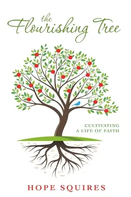 Kvitnúci strom: Kvitnúci strom: pestovanie života viery - The Flourishing Tree: Cultivating a Life of Faith