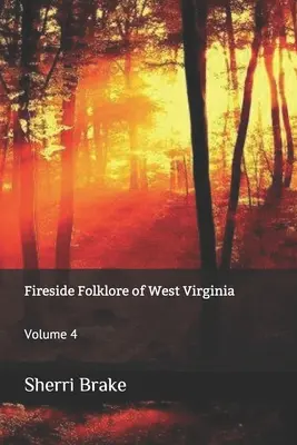Fireside Folklore of West Virginia (Folklór pri ohni v Západnej Virgínii): 4. zväzok - Fireside Folklore of West Virginia: Volume 4