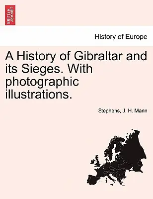 Dejiny Gibraltáru a jeho obliehania. s fotografickými ilustráciami. - A History of Gibraltar and Its Sieges. with Photographic Illustrations.