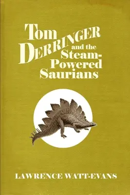Tom Derringer a Sauriani poháňaní parou - Tom Derringer and the Steam-Powered Saurians