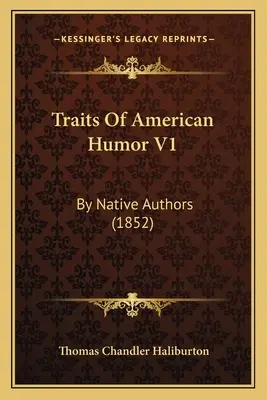 Črty amerického humoru V1: Od pôvodných autorov (1852) - Traits Of American Humor V1: By Native Authors (1852)