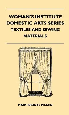 Woman's Institute Domestic Arts Series - Textil a šijacie materiály - Textil, čipky výšivky a nálezy, nákupné rady, opravy, domácnosť - Woman's Institute Domestic Arts Series - Textiles And Sewing Materials - Textiles, Laces Embroideries And Findings, Shopping Hints, Mending, Household