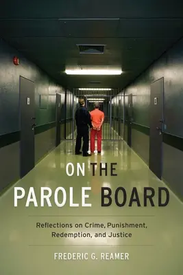 V komisii pre podmienečné prepustenie: Úvahy o zločine, treste, vykúpení a spravodlivosti - On the Parole Board: Reflections on Crime, Punishment, Redemption, and Justice