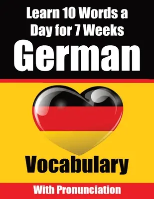 Budovanie nemeckej slovnej zásoby: Učte sa nemecky: 10 slovíčok denne počas 7 týždňov Komplexný sprievodca pre deti a začiatočníkov Učte sa nemecky - German Vocabulary Builder: Learn 10 German Words a Day for 7 Weeks A Comprehensive Guide for Children and Beginners to Learn German Learn German