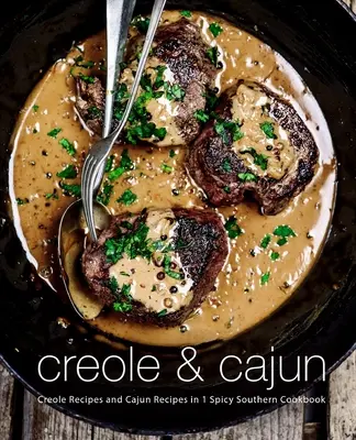 Creole & Cajun: Kreolské recepty a cajunské recepty v jednej pikantnej južanskej kuchárke (2. vydanie) - Creole & Cajun: Creole Recipes and Cajun Recipes in 1 Spicy Southern Cookbook (2nd Edition)
