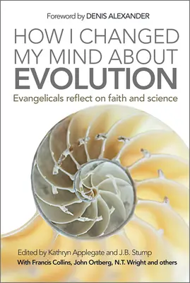 Ako som zmenil názor na evolúciu: Evanjelici uvažujú o viere a vede - How I Changed My Mind about Evolution: Evangelicals Reflect on Faith and Science