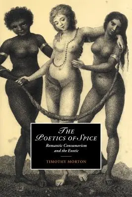 The Poetics of Spice: Romantický konzum a exotika - The Poetics of Spice: Romantic Consumerism and the Exotic