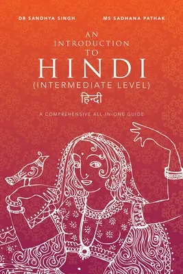 Úvod do hindčiny (stredne pokročilá úroveň): Komplexný sprievodca všetko v jednom (A A A A A Level) - An Introduction to Hindi (Intermediate Level): A Comprehensive All-In-One Guide