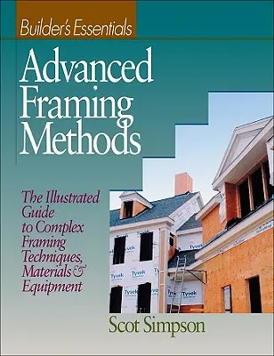 Pokročilé metódy rámcovania: Ilustrovaný sprievodca komplexnými rámovacími technikami, materiálmi a vybavením - Advanced Framing Methods: The Illustrated Guide to Complex Framing Techniques, Materials and Equipment
