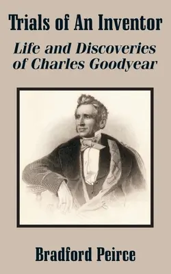 Skúšky vynálezcu: Život a objavy Charlesa Goodyeara - Trials of An Inventor: Life and Discoveries of Charles Goodyear