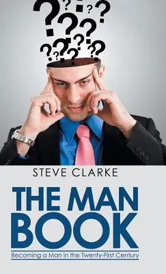 Kniha o mužoch: Stať sa mužom v dvadsiatom prvom storočí - The Man Book: Becoming a Man in the Twenty-First Century