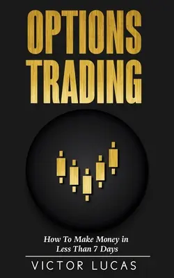 Obchodovanie s opciami: Ako zarobiť peniaze za menej ako 7 dní - Options Trading: How to Make Money in Less Than 7 Days