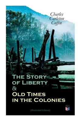 Príbeh slobody a staré časy v kolóniách (ilustrované vydanie) - The Story of Liberty & Old Times in the Colonies (Illustrated Edition)