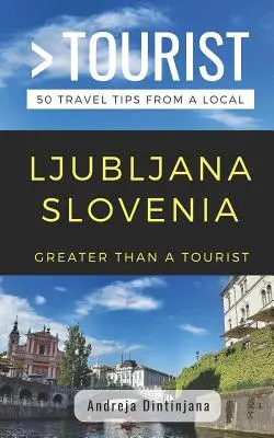 Viac ako turista - Ľubľana Slovinsko: 50 cestovateľských tipov od miestnych - Greater Than a Tourist- Ljubljana Slovenia: 50 Travel Tips from a Local