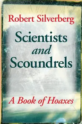 Vedci a darebáci: Kniha o podvodoch - Scientists and Scoundrels: A Book of Hoaxes