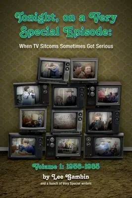 Tonight, On A Very Special Episode When TV Sitcoms Sometimes Got Serious Volume 1 (tvrdá väzba): 1957-1985 - Tonight, On A Very Special Episode When TV Sitcoms Sometimes Got Serious Volume 1 (hardback): 1957-1985