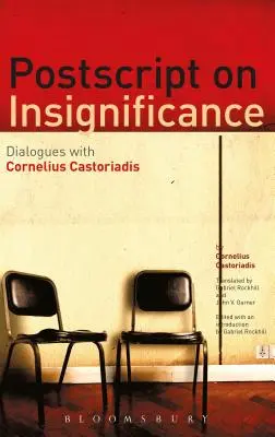 PostScript o bezvýznamnosti: Dialógy s Corneliusom Castoriadisom - PostScript on Insignificance: Dialogues with Cornelius Castoriadis