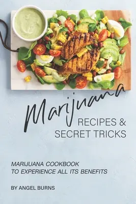 Recepty na marihuanu a tajné triky: Kuchařka marihuany, ktorá vám prinesie všetky jej výhody - Marijuana Recipes and Secret Tricks: Marijuana Cookbook to Experience All Its Benefits