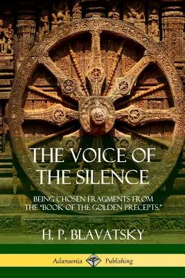 Hlas ticha: Hlas hlasu: Vybrané fragmenty z Knihy zlatých prikázaní. - The Voice of the Silence: Being Chosen Fragments from the Book of the Golden Precepts.